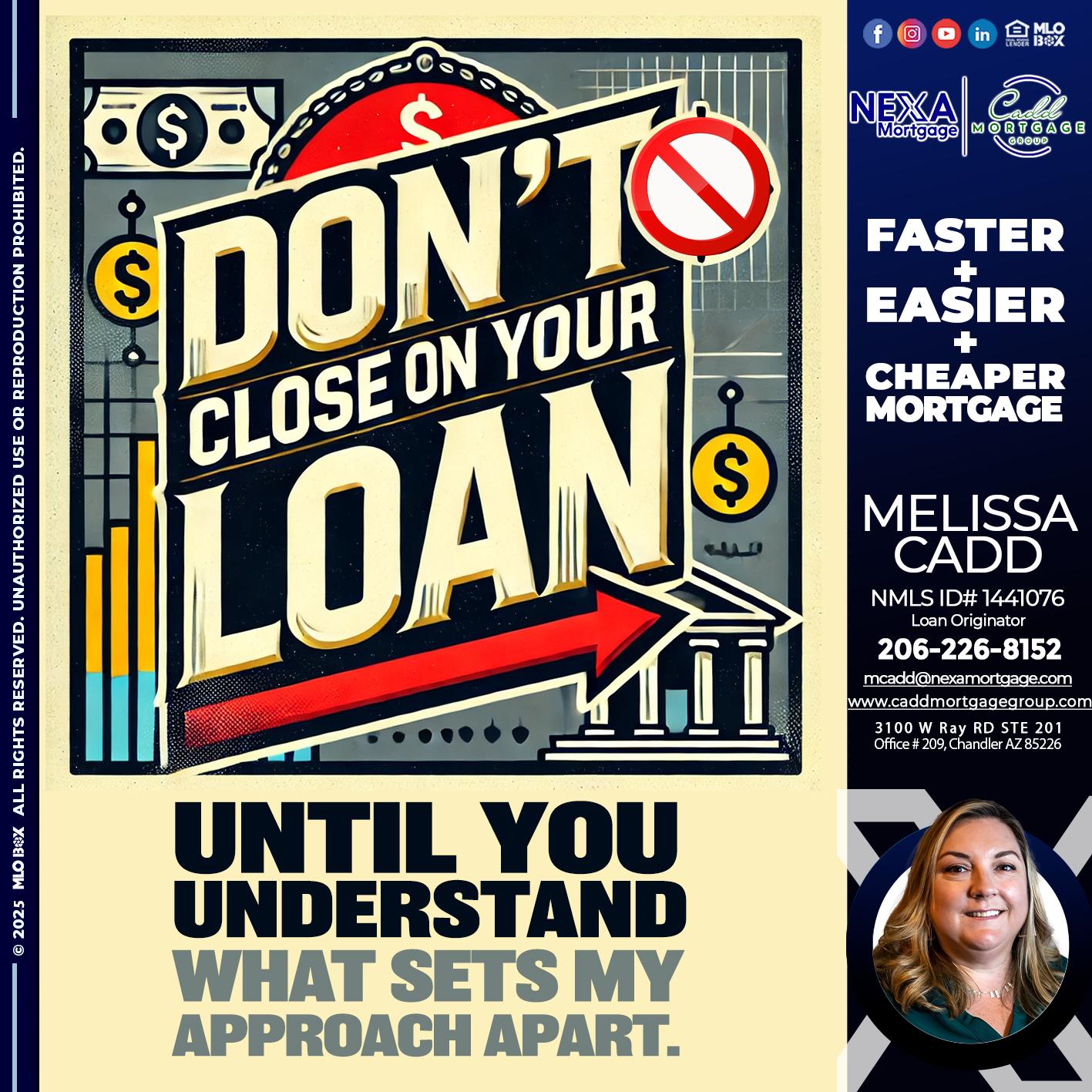 DONT CLOSE YOUR LOAN - Melissa Cadd -Loan Originator