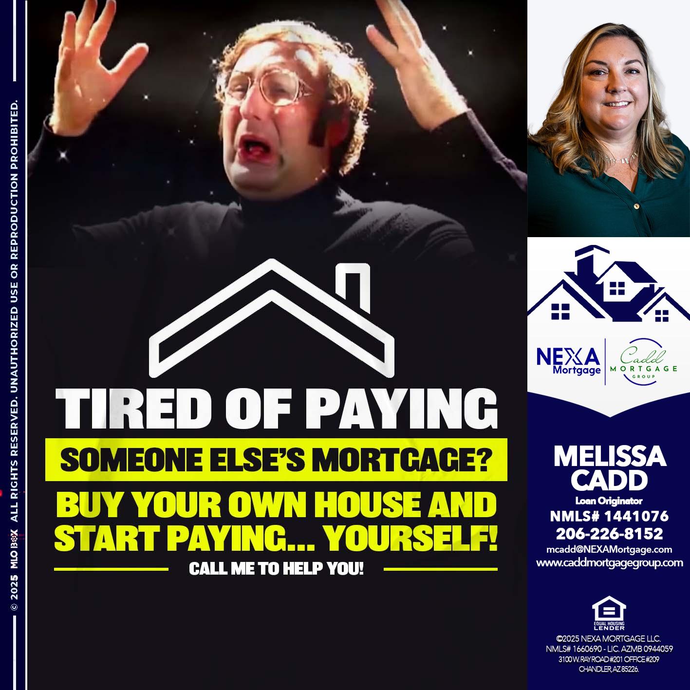 TIRED OF PAYING - Melissa Cadd -Loan Originator