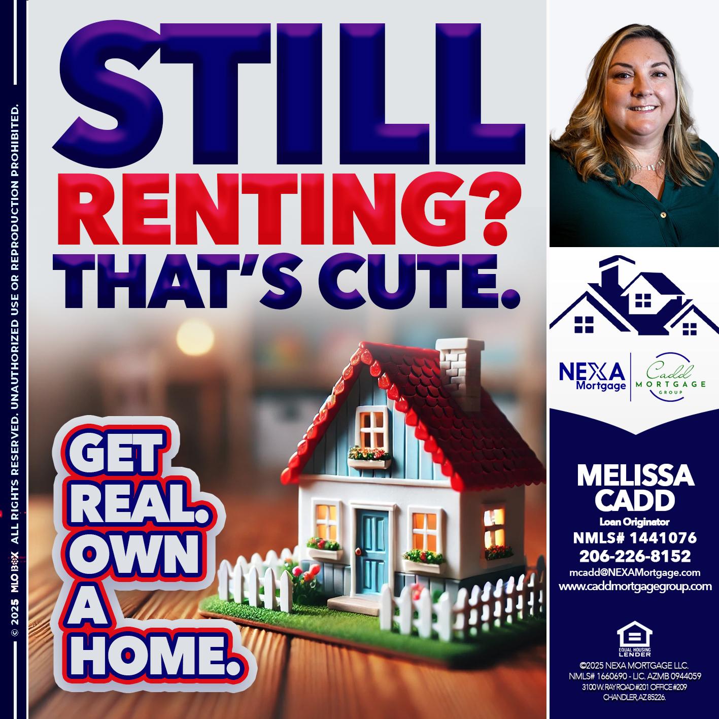 STILL RENTING? - Melissa Cadd -Loan Originator