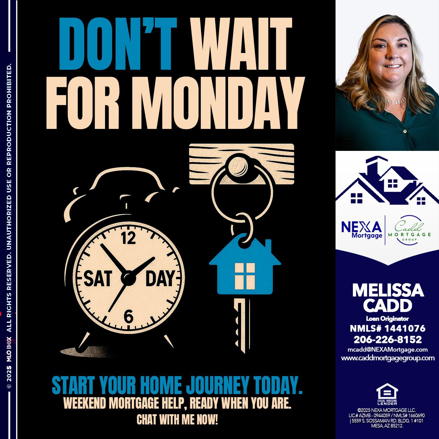 DONT WAIT FOR MONDAY - Melissa Cadd -Loan Originator