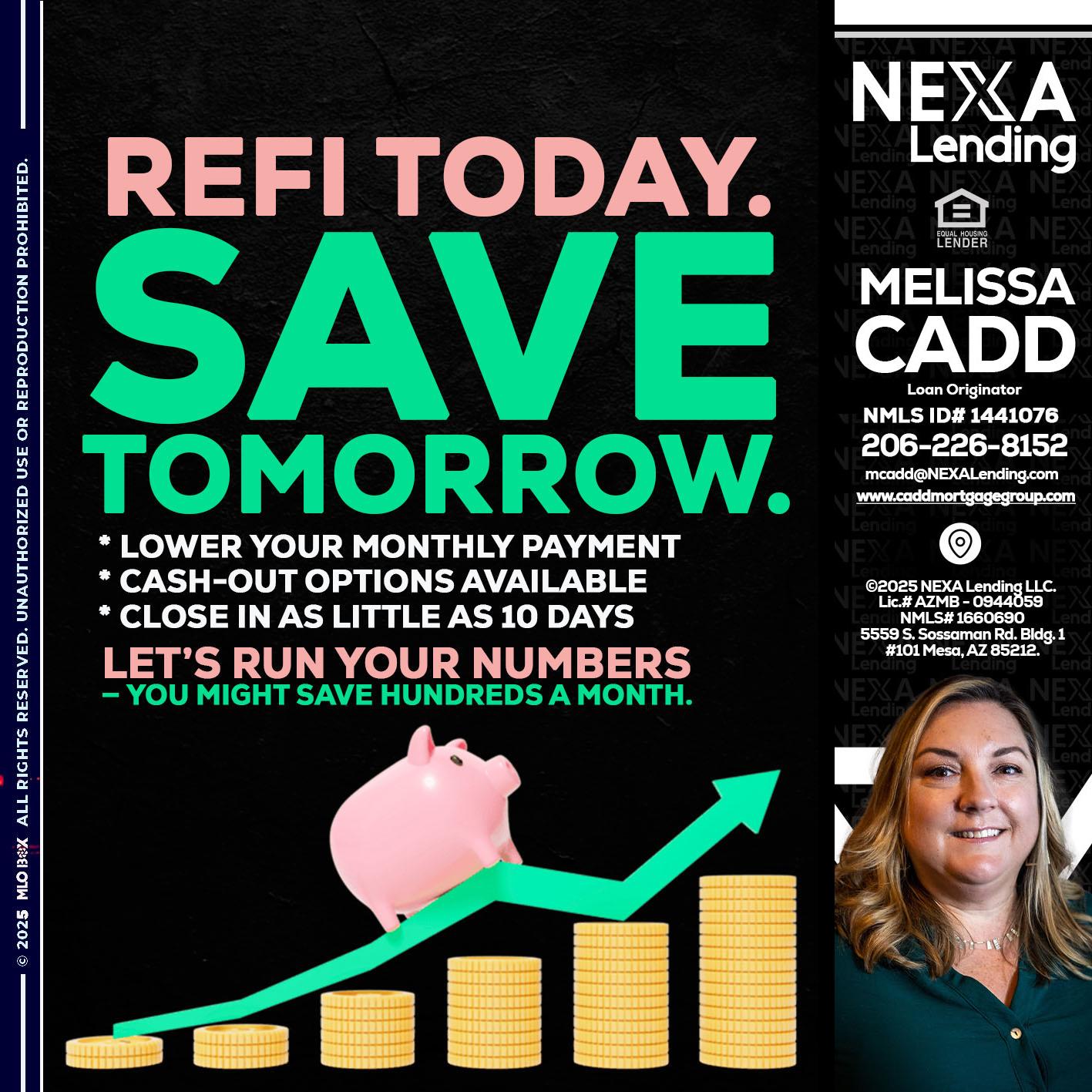 REFI TODAY SAVE TOMORROW - Melissa Cadd -Loan Originator