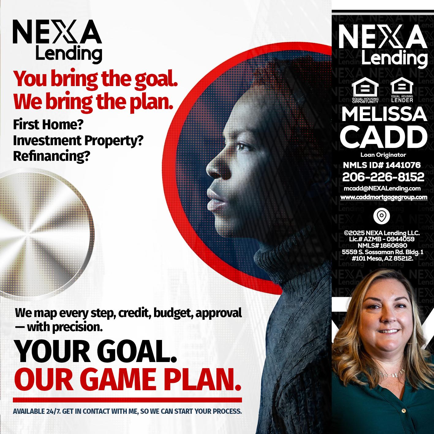 YOUR GOAL. OUR GAME PLAN. - Melissa Cadd -Loan Originator